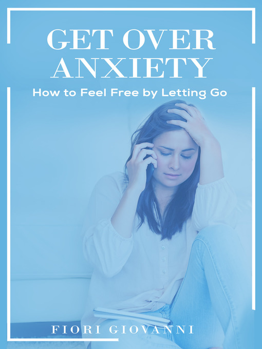 Title details for Get over Anxiety by Fiori Giovanni - Available